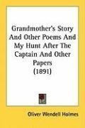 Grandmother's Story And Other Poems And My Hunt After The Captain And Other Papers (1891)
