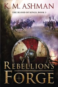 Rebellion's Forge (The Blood of Kings) (Volume 3)