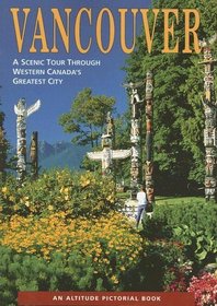 Vancouver: A Scenic Tour Through Western Canada's Greatest City (Altitude Pictorial Books)