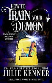 How to Train Your Demon: Paranormal Women's Fiction (Demon-Hunting Soccer Mom)