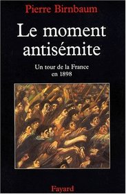 Le moment antisemite: Un tour de la France en 1898 (French Edition)