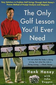 The Only Golf Lesson You'll Ever Need: Easy Solutions to Problem Golf Swings