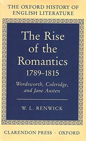 The Rise of the Romantics 1789-1815: Wordsworth, Coleridge, and Jane Austen (Oxford History of English Literature (New Version))