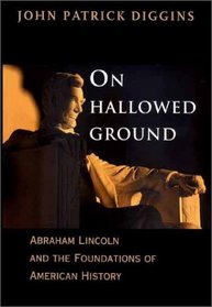 On Hallowed Ground: Abraham Lincoln and the Foundations of American History
