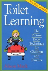 Toilet Learning : The Picture Book Technique for Children and Parents