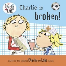 Charlie Is Broken! (Charlie and Lola)