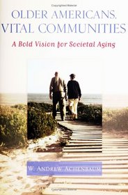 Older Americans, Vital Communities: A Bold Vision for Societal Aging