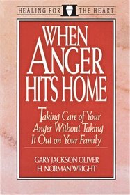 When Anger Hits Home: Taking Care of Your Family Without Taking It Out on Your Family