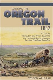 Surviving the Oregon Trail, 1852: As Told by Mary Ann and Willis Boatman and Augmented With Accounts by Other Overland Travelers