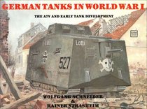 German Tanks in World War I: The A7V and Early Tank Development (Schiffer Military History)