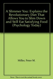 A Slimmer You: Explains the Revolutionary Diet That Allows You to Slim Down and Still Eat Satisfying Food (Psychology Today)