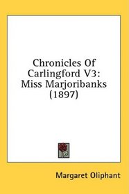 Chronicles Of Carlingford V3: Miss Marjoribanks (1897)