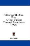 Following The Sun-Flag: A Vain Pursuit Through Manchuria (1905)