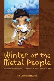 Winter of the Metal People: The Untold Story of America's First Indian War