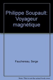 Philippe Soupault, voyageur magnetique (French Edition)