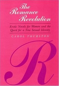 The Romance Revolution: Erotic Novels for Women and the Quest for a New Sexual Identity