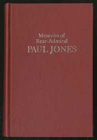 Memoirs of Rear Admiral John Paul Jones: Compiled from His Original Journals and Correspondence (Era of the American Revolution)