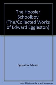The Hoosier Schoolboy (The/Collected Works of Edward Eggleston)