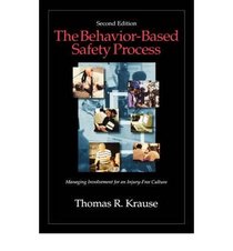 The Behavior-Based Safety Process: Managing Involvement for an Injury-Free Culture