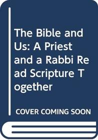 The Bible and Us: A Priest and a Rabbi Read Scripture Together