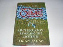Time Detectives: How Archaeologists Use Technology to Recapture the Past