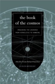 The Book of the Cosmos: Imagining the Universe from Heraclitus to Hawking, A Helix Anthology