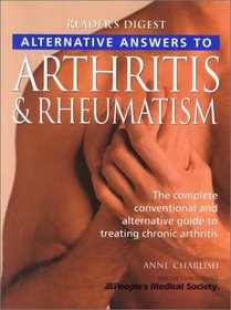 Alternative Answers to Arthritis & Rheumatism: The Complete Conventional and Alternative Guide to Treating Chronic Arthritis