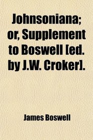 Johnsoniana; or, Supplement to Boswell [ed. by J.W. Croker].