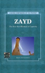 Zayd: The Rose that Bloomed in Captivity (Leading Companions to the Prophet)