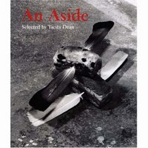 An Aside: Works Selected By Tacita Dean
