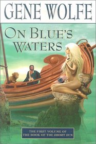 On Blue's Waters : Volume One of 'The Book of the Short Sun' (Book of the Short Sun)