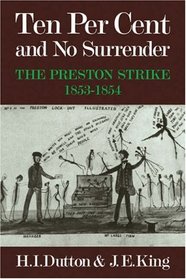 Ten Per Cent and No Surrender: The Preston Strike, 1853-1854