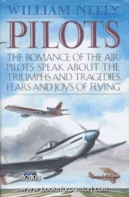 Pilots: The Romance of the Air : Pilots Speak About the Triumphs and Tragedies, Fears and Joys of Flying