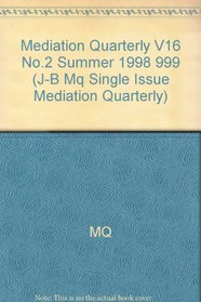 Mediation Quarterly, No. 2, Summer 1999 (J-B MQ Single Issue Mediation Quarterly) (Volume 16)