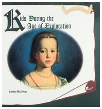 Kids During the Age of Exploration (Kids Throughout History)