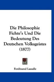 Die Philosophie Fichte's Und Die Bedeutung Des Deutschen Volksgeistes (1877) (German Edition)