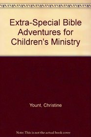 Extra-Special Bible Adventures for Children's Ministry
