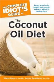 The Complete Idiot's Guide to the Coconut Oil Diet