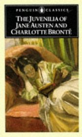 The Juvenilia of Jane Austen and Charlotte Bronte (Penguin Classics)