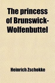 The Princess of Brunswick-Wolfenbttel (pt. 2591); And Other Tales