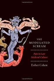 The Modulated Scream: Pain in Late Medieval Culture