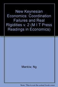 The New Keynesian Economics: Coordination Failures and Real Rigidities (M I T Press Readings in Economics)