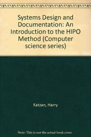 Systems Design and Documentation: An Introduction to the HIPO Method (Computer science series)