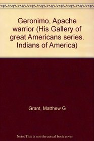 Geronimo, Apache Warrior (His Gallery of Great Americans: Indians of America)