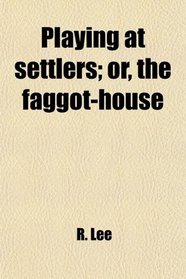Playing at settlers; or, the faggot-house