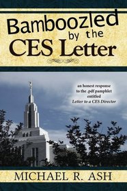 Bamboozled By The CES Letter: An honest response to the .pdf pamphlet entitled Letter to a CES Director
