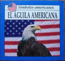 El Aguila Americana (American Symbols.) (Spanish Edition)