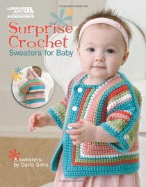 Surprise Crochet Sweaters for Baby (Leisure Arts #5565)