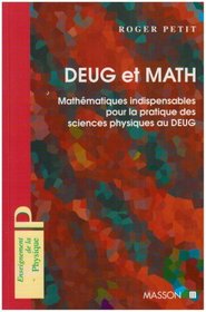 DEUG et MATH: Mathmatiques indispensables pour la pratique des sciences physiques au DEUG