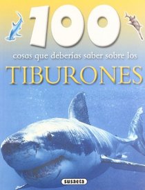 100 cosas que deberias saber sobre los tiburones/ Sharks (100 Cosas Que Deberias Saber/ 100 Things You Should Know About) (Spanish Edition)